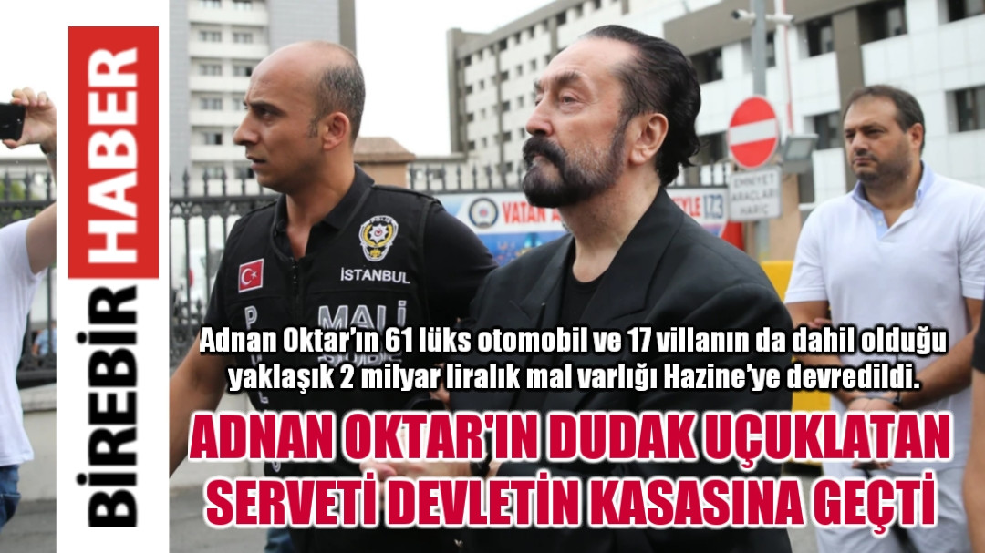 Adnan Oktar'ın Serveti Devletin Kasasına Geçti