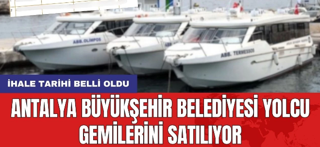 Antalya Büyükşehir Belediyesi yolcu gemilerini satılıyor