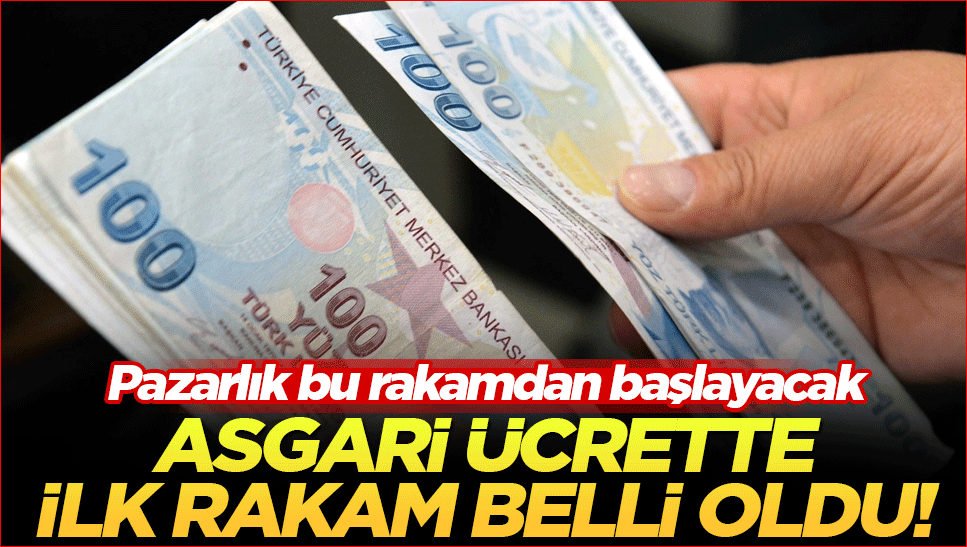 Asgari ücrette ilk rakam belli oldu! Pazarlık bu rakamdan başlayacak