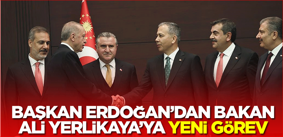 Başkan Erdoğan'dan İçişleri Bakanı Ali Yerlikaya'ya yeni görev! Resmen belli oldu