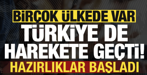 Birçok ülkede var, Türkiye de hareket geçti! Hazırlıklar başladı...