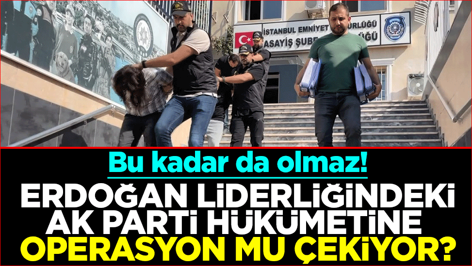 Bu kadar da olmaz! Erdoğan liderliğindeki AK Parti hükümetine operasyon mu çekiyor?