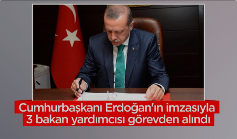 Cumhurbaşkanı Erdoğan'ın imzasıyla 3 bakan yardımcısı görevden alındı 