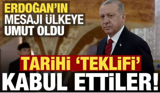 Erdoğan'ın mesajı ülkeye umut oldu, teklifi kabul ettiler! 