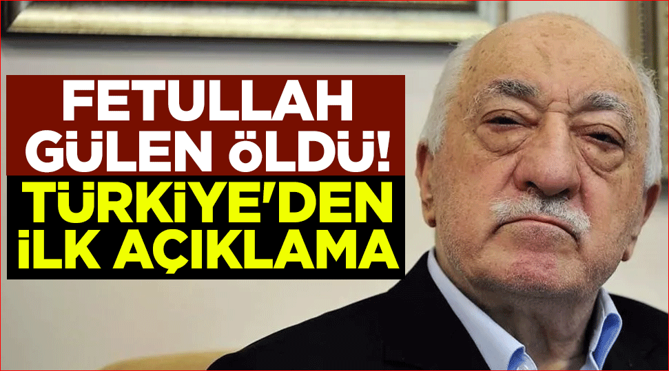 Fetullah Gülen öldü! Türkiye'den ilk açıklama