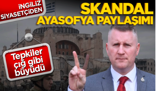 İngiliz siyasetçiden skandal Ayasofya paylaşımı!  