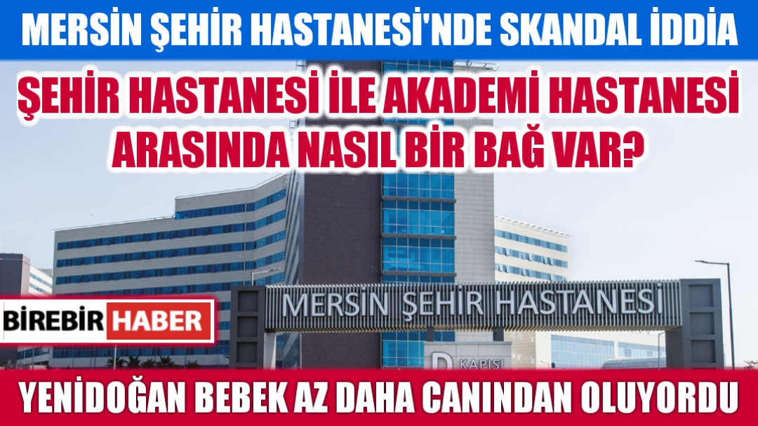 MERSİN ŞEHİR HASTANESİ'NDE SKANDAL İDDİA 