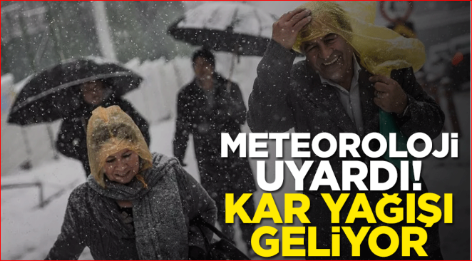 Meteoroloji uyardı! Kar yağışı geliyor