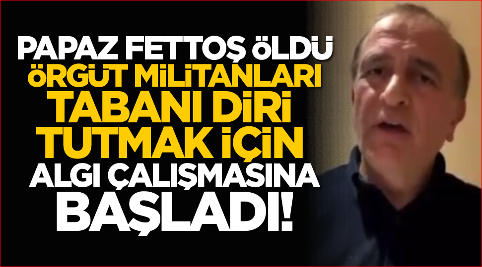 Papaz Fettoş öldü, örgüt militanları tabanı diri tutmak için algı çalışmasına başladı!