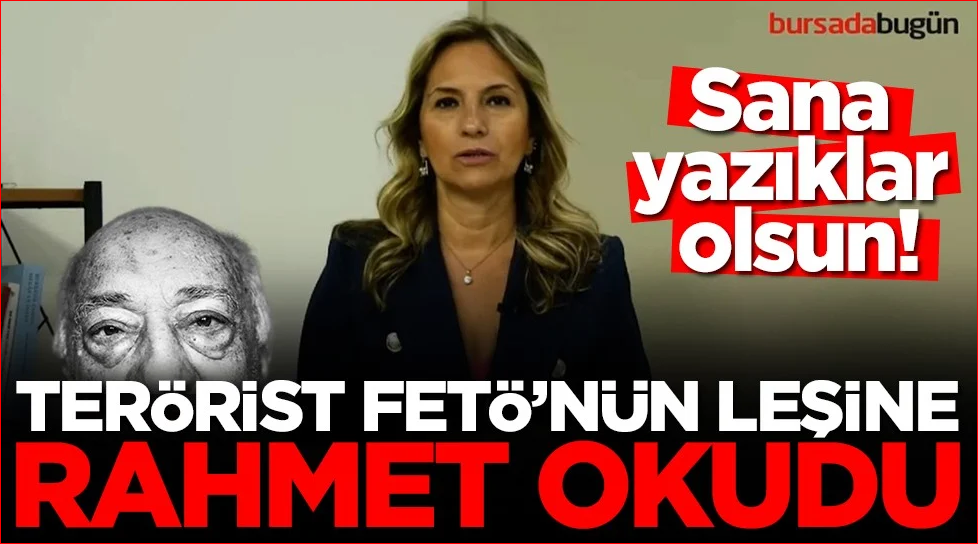 Sana yazıklar olsun! Terörist FETÖ'nün leşine rahmet okudu